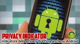  Privacy Indicator: indicatore della privacy di iOS 14 anche su Android 