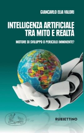  “Intelligenza artificiale tra mito e realtà”. Motore di sviluppo o pericolo imminente? Il nuovo libro di Giancarlo Elia Valori 