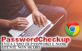  Password Checkup: evita l'uso di password e nome utente non sicuri 