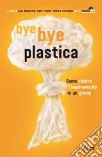 Aboca Edizioni presenta il libro - BYE BYE PLASTICA, Come ridurre l’inquinamento in un giorno