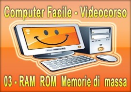 Computer Facile 03 - Vari Tipi di Memorie