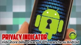  Privacy Indicator: indicatore della privacy di iOS 14 anche su Android 