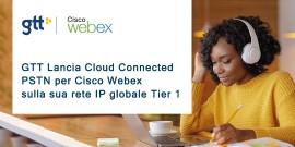 GTT lancia Cloud Connected PSTN per Cisco Webex sulla sua rete IP globale Tier 1 