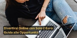 Divertirsi Online con Solo 2 Euro: Guida alle Opportunità