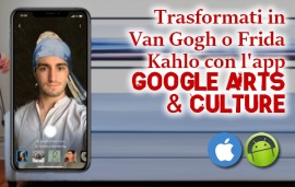 Trasformati in Van Gogh o Frida Kahlo con l'app Google Arts & Culture 