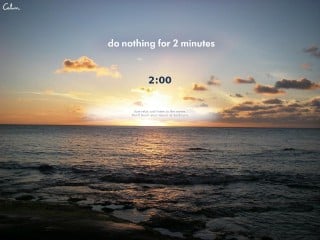 Do nothing for 2 minutes